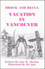 Title: Brock and Becca: Vacation In Vancouver, Author: Lois W. Marlatt