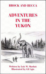 Title: Brock and Becca: Adventures In The Yukon, Author: Lois W. Marlatt