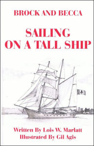 Title: Brock and Becca: Sailing On A Tall Ship, Author: Lois W. Marlatt