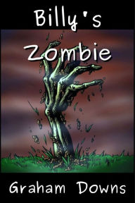 Title: Billy's Zombie, Author: Graham Downs