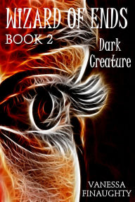 Title: Wizard of Ends, Book 2: Dark Creature, Author: Vanessa Finaughty