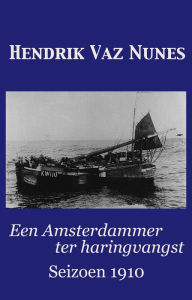 Title: Een Amsterdammer ter haringvangst: seizoen 1910, Author: Hendrik Vaz Nunes