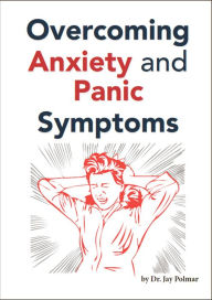 Title: Overcoming Anxiety and Panic Symptoms, Author: Dr. Jay Polmar