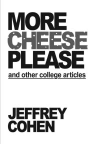Title: More Cheese Please and Other College Articles, Author: Jeffrey Cohen