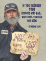 If You Thought Your DIvorce Was Bad...Wait Until You Read This Book!