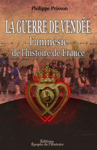 Title: La Guerre de Vendée [l'amnésie de l'histoire de France], Author: Philippe Prisson