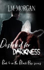 Destined for Darkness: Book 4 in the Black Rose Series