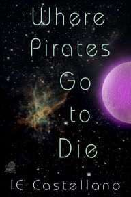 Title: Where Pirates Go to Die, Author: IE Castellano