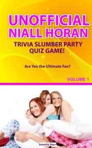 Title: Unofficial Niall Horan Trivia Slumber Party Quiz Game Volume 1, Author: Serenity Starr