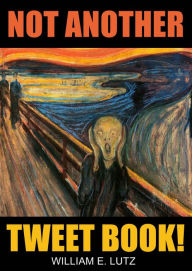 Title: Not Another Tweet Book!, Author: William E. Lutz