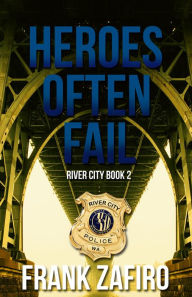 Title: Heroes Often Fail (River City, #2), Author: Frank Zafiro