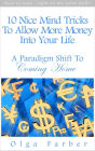 10 Nice Mind Tricks To Allow More Money Into Your Life: A Paradigm Shift To Coming Home (Soft & Effective Self-Help: Allowing Money, #1)