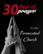 Thirty Days of Prayer for the Persecuted Church (30 Days of Prayer, #1)