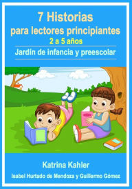 Title: 7 Historias para lectores principiantes - 2-5 años - Jardín de infancia y preescolar, Author: Katrina Kahler