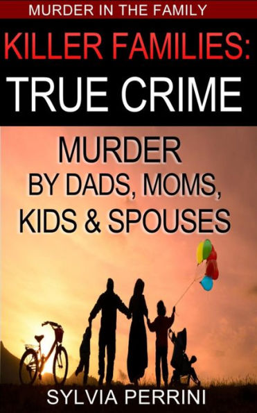 Killer Families: True Crime (Murder In The Family, #1)