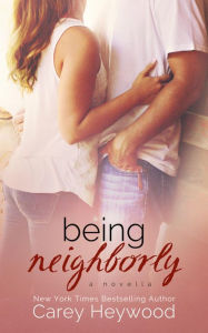 Title: Being Neighborly, Author: Carey Heywood