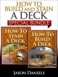 Title: How to Build and Stain a Deck - Special Bundle, Author: Jason Daniels