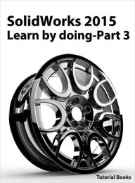 Title: SolidWorks 2015 Learn by doing-Part 3 (DimXpert and Rendering), Author: Tutorial Books