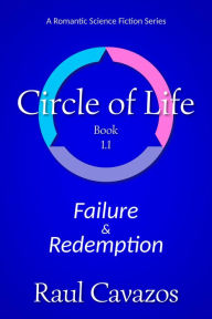 Title: Circle of Life: Failure & Redemption, Author: Raul Cavazos