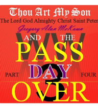 Title: Thou Art My Son. Part Four. WW3 and the Passover Day., Author: Gregory Alan McKown