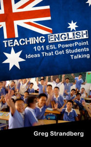 Title: Teaching English: 101 ESL PowerPoint Ideas That Get Students Talking (Teaching ESL, #5), Author: Greg Strandberg