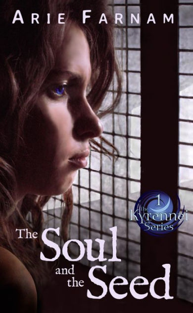 The Soul And The Seed The Kyrennei Series 1 By Arie Farnam Nook Book Ebook Barnes Noble