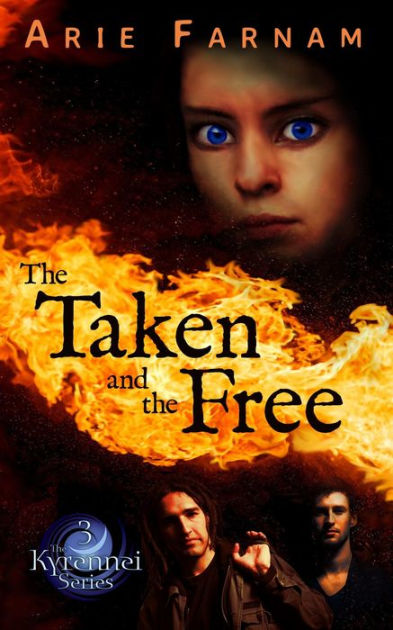 The Taken And The Free The Kyrennei Series 3 By Arie Farnam Nook Book Ebook Barnes Noble