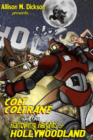 Title: Colt Coltrane and the Harrowing Heights of Hollywoodland (The Colt Coltrane Series, #2), Author: Allison M. Dickson