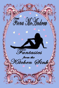 Title: Fantasies From The Kitchen Sink, Author: Fiona McAndrew