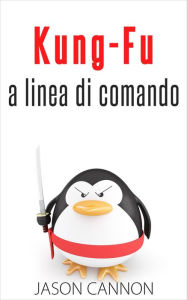 Title: Kung-Fu A Linea Di Comando, Author: Jason Cannon
