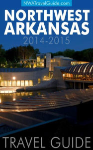 Title: Northwest Arkansas Travel Guide: (Includes Bentonville, Eureka Springs, Fayetteville, Rogers, Springdale, Siloam Springs), Author: Lynn West