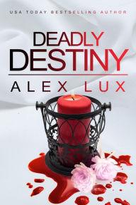 Title: Deadly Destiny (Call Me Cat Trilogy, #3), Author: Alex Lux