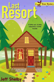 Title: Last Resort (Moose River Mysteries, #2), Author: Jeff Shelby