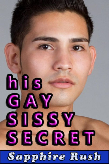 His Gay Sissy Secret Gay Sissy Rimming By Sapphire Rush Nook Book Ebook Barnes Noble