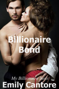 Title: Billionaire Bond: My Billionaire Boss, Author: Emily Cantore