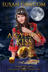 Title: A Gypsy's Kiss (Whisper Cape, #4), Author: Susan Griscom