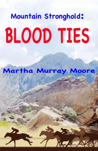 Title: Mountain Stronghold: Blood Ties, Author: Martha Murray Moore