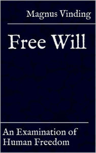 Title: Free Will: An Examination of Human Freedom, Author: Magnus Vinding