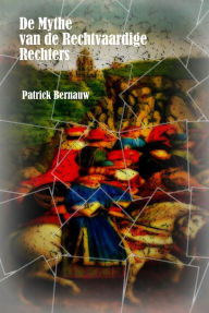 Title: De Mythe van de Rechtvaardige Rechters (Mysterieus België, #23), Author: Patrick Bernauw