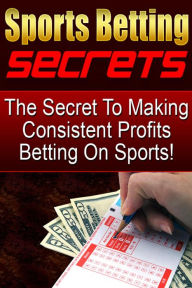 Title: The Secret To Making Consistent Profits Betting On Sports, Author: Tony Cisella