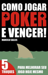Title: Como Jogar Poker e Vencer! -- 5 Truques para melhorar seu jogo hoje mesmo (Poker Predador), Author: Marcelo Salles