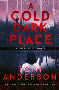 Title: A Cold Dark Place: FBI Romantic Mystery and Suspense, Author: Toni Anderson