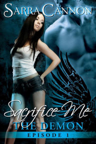 Title: Sacrifice Me: The Demon (Episode 1), Author: Sarra Cannon