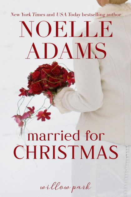 Married For Christmas Willow Park 1 By Noelle Adams Nook Book Ebook Barnes And Noble®