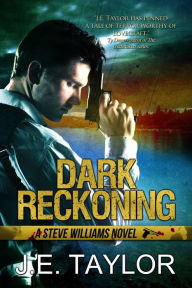 Title: Dark Reckoning (A Steve Williams Novel, #1), Author: J.E. Taylor