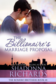 Title: The Billionaire's Marriage Proposal (The Romero Brothers (Billionaire Romance), #8), Author: Shadonna Richards
