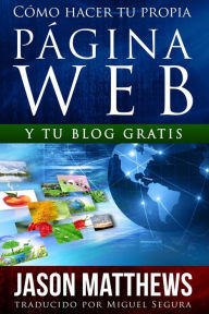 Title: Cómo hacer tu propia página web gratis, Author: Jason Matthews