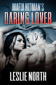 Title: Mafia Hitman's Daring Lover (Karzhov Crime Family Series, #2), Author: Leslie North
