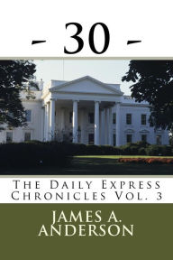 Title: -30- (The Daily Express Chronicles, #3), Author: James A. Anderson