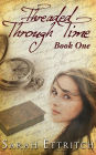 Threaded Through Time (Book One)